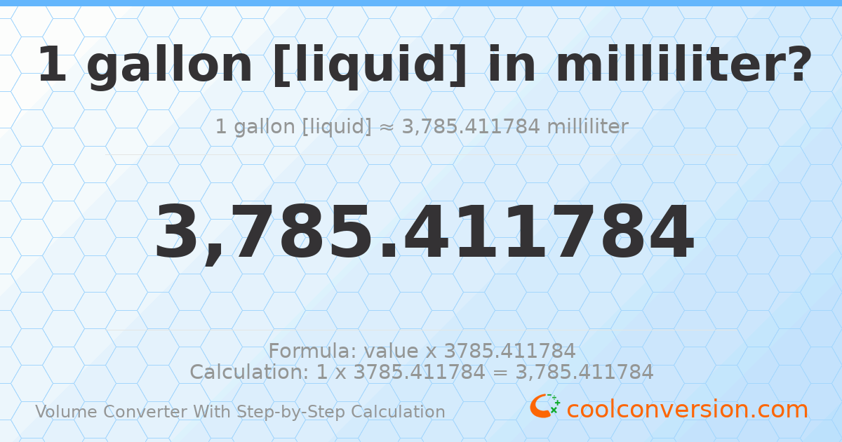 1 gallon [liquid] = 3785.41 milliliters